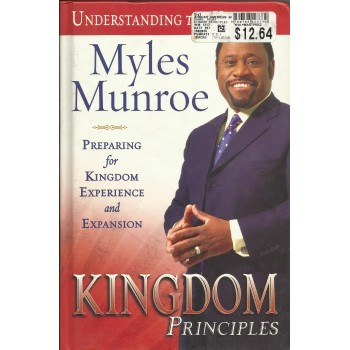 Kingdom Principles: Preparing For Kingdom Experience by Myles Munroe